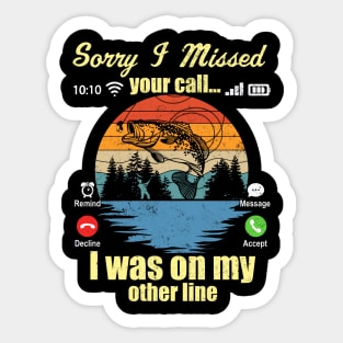 Sorry I Missed Your Call I Was On My Other Line Fishing Lover Sticker